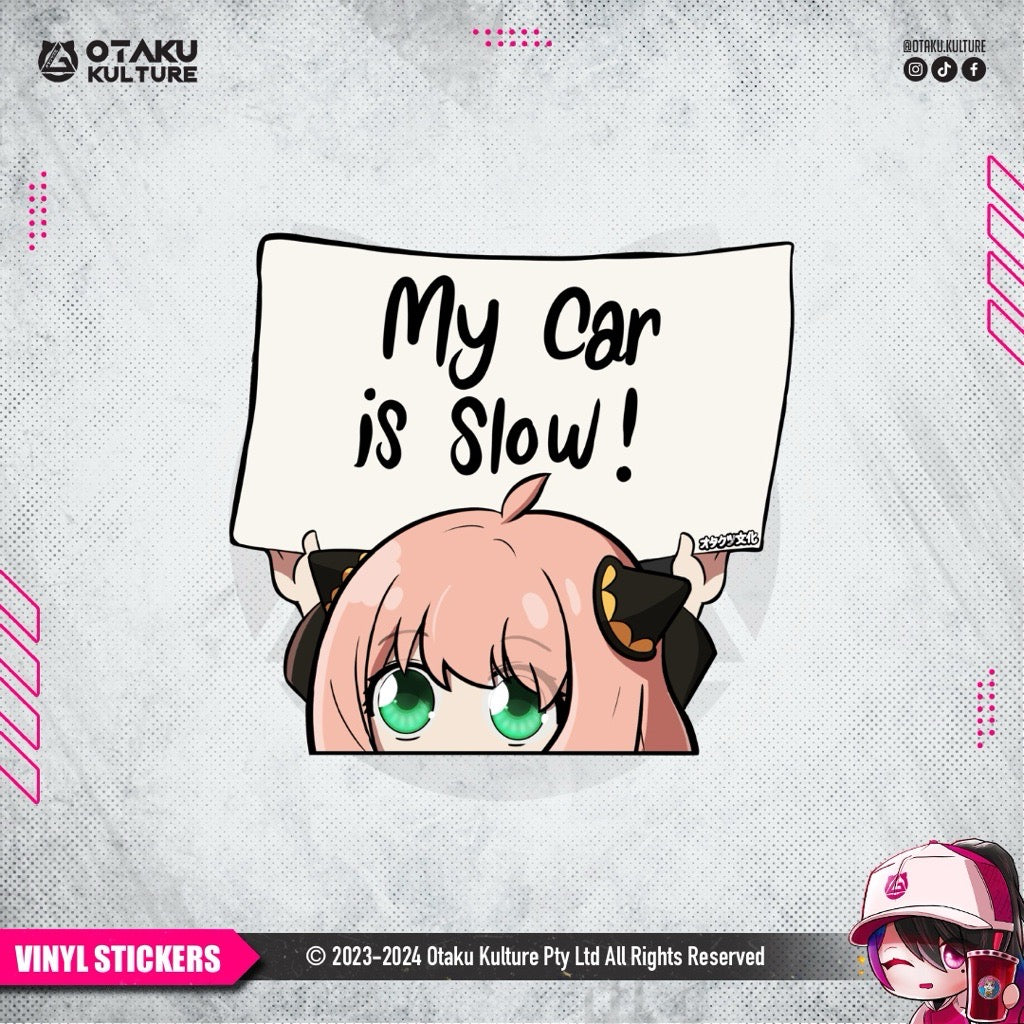 ANYA MY CAR IS SLOW VINYL STICKER